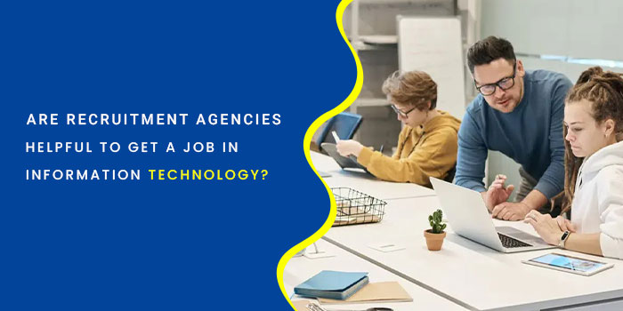 Are Recruitment agencies to helpful to get a job in information technology